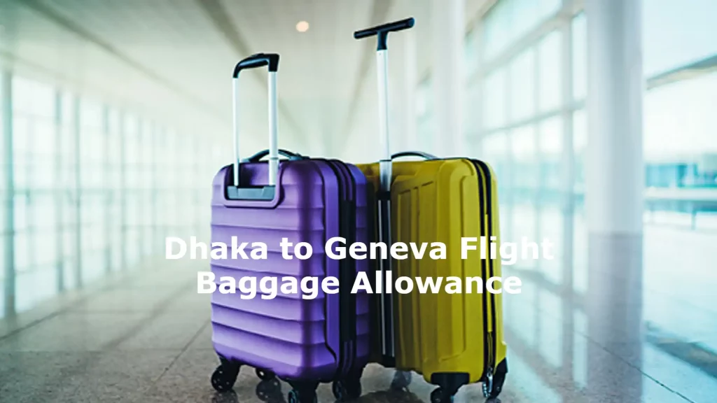 Dhaka to Geneva Flight Baggage Allowance